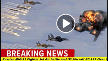 Fact Check: NO 'Battle' Over Chukchi Sea 'Today' Between Russian MIG-31 Fighter And US RC-135 Aircraft